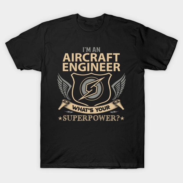 Aircraft Engineer T Shirt - Superpower Gift Item Tee T-Shirt by Cosimiaart